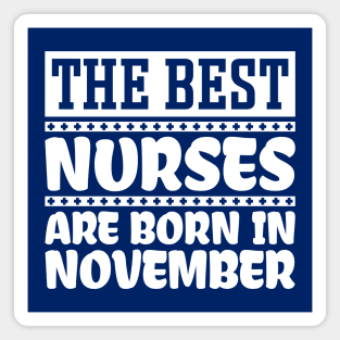 The Best Nurses Are Born In November Magnet